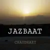 Chaudhary - Jazbaat - Single
